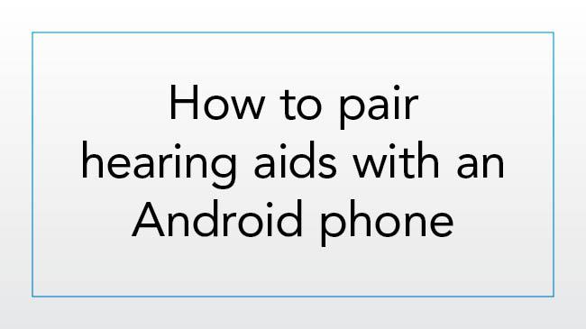 How to pair hearing aids with an Android phone for the first time